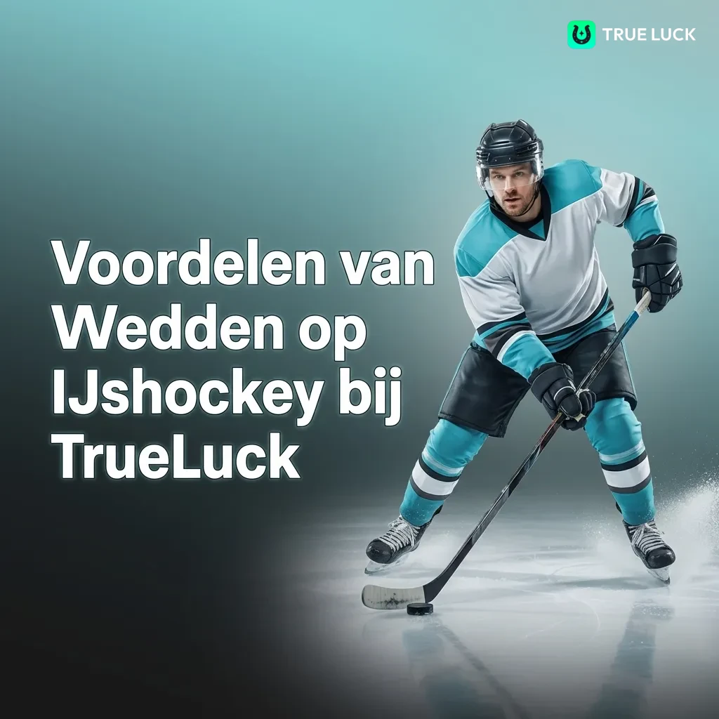 IJshockey wedden voordelen bij TrueLuck: live betting, competitiedekking, mobiele app en snelle uitbetalingen